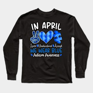 In April We Wear Blue Autism Awareness Men Women Kids Autism Long Sleeve T-Shirt